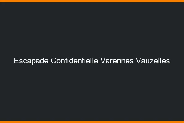 Escapade Confidentielle Varennes-Vauzelles