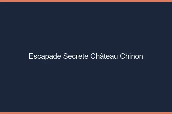 Escapade Secrète Château-Chinon