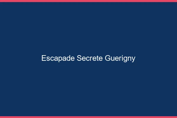 Escapade Secrète Guérigny