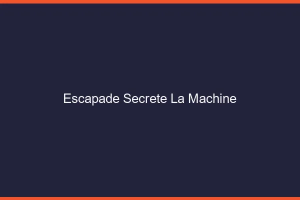 Escapade Secrète La Machine