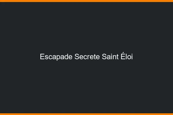 Escapade Secrète Saint-Éloi