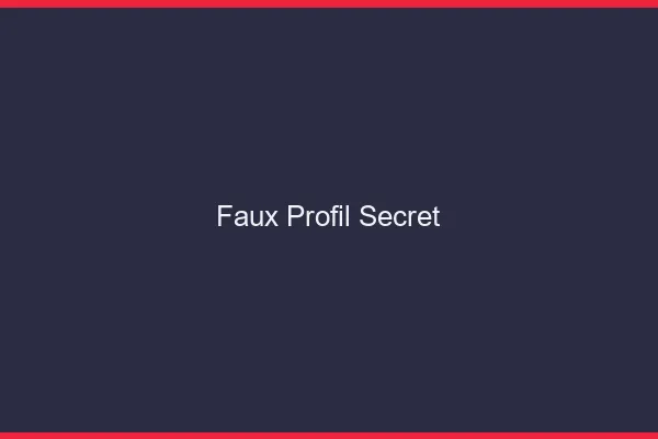 Faux profil secret