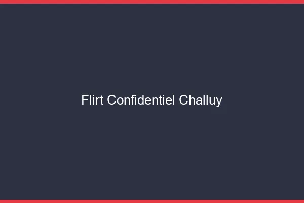 Flirt Confidentiel Challuy