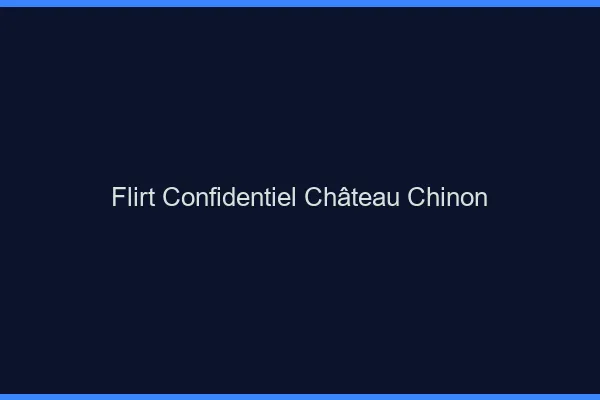 Flirt Confidentiel Château-Chinon