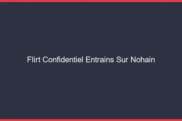 Flirt Confidentiel Entrains-sur-Nohain