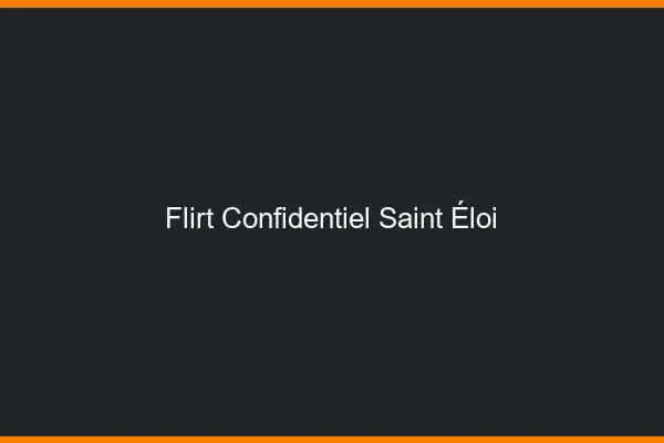 Flirt Confidentiel Saint-Éloi