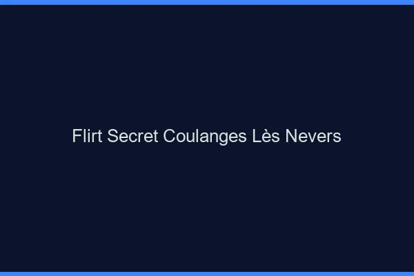 Flirt Secret Coulanges-lès-Nevers