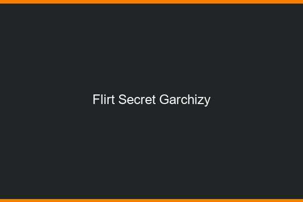 Flirt Secret Garchizy