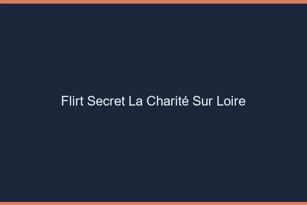 Flirt Secret La Charité-sur-Loire