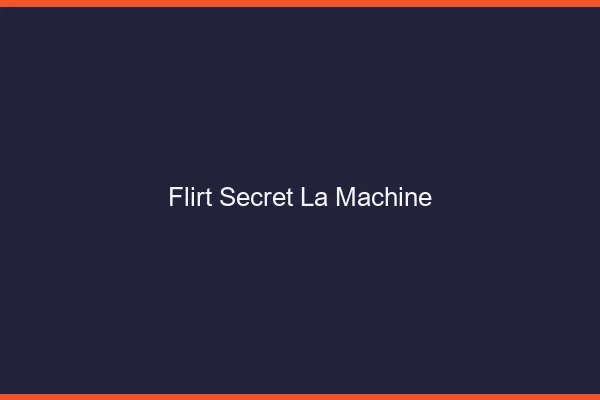 Flirt Secret La Machine