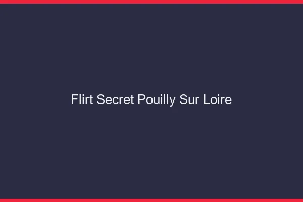 Flirt Secret Pouilly-sur-Loire
