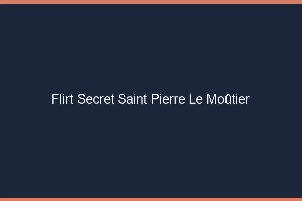 Flirt Secret Saint-Pierre-le-Moûtier