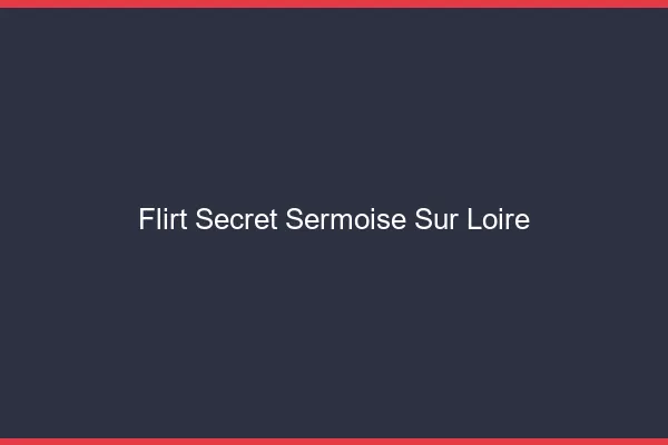Flirt Secret Sermoise-sur-Loire
