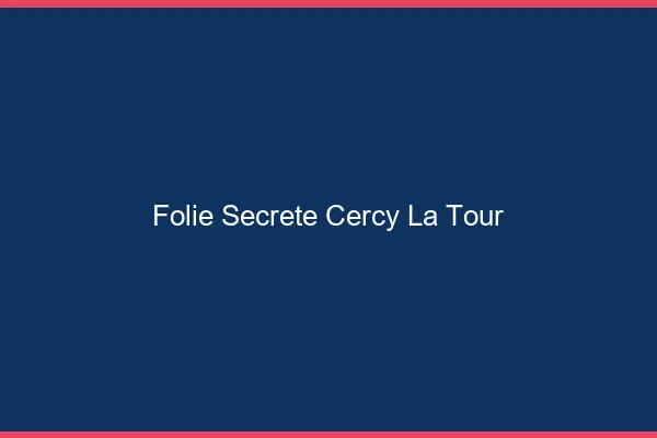 Folie Secrète Cercy-la-Tour