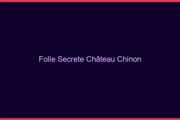 Folie Secrète Château-Chinon