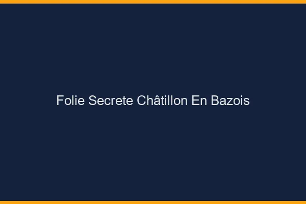 Folie Secrète Châtillon-en-Bazois