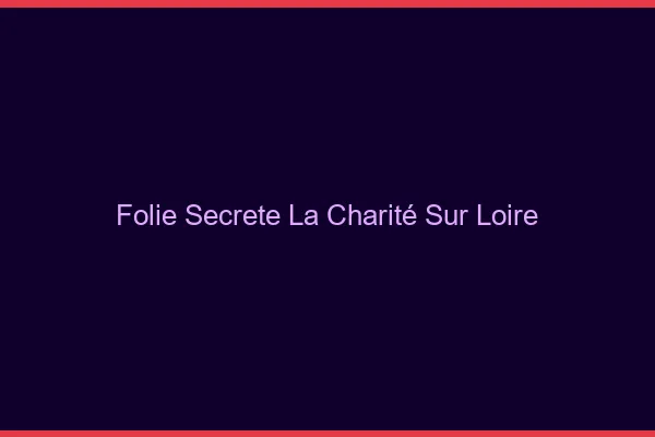 Folie Secrète La Charité-sur-Loire