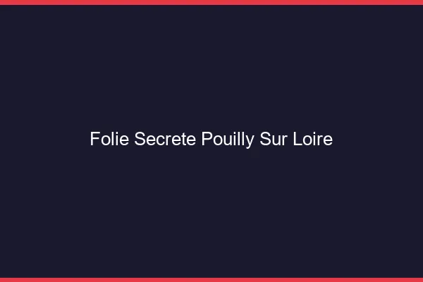 Folie Secrète Pouilly-sur-Loire