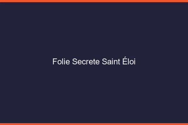 Folie Secrète Saint-Éloi