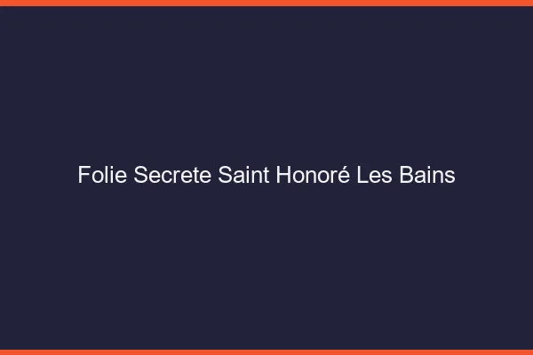 Folie Secrète Saint-Honoré-les-Bains