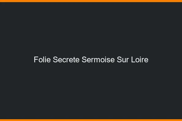 Folie Secrète Sermoise-sur-Loire