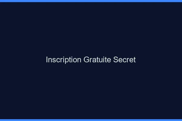 Inscription gratuite secret