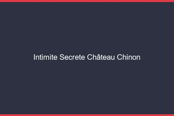 Intimité Secrète Château-Chinon
