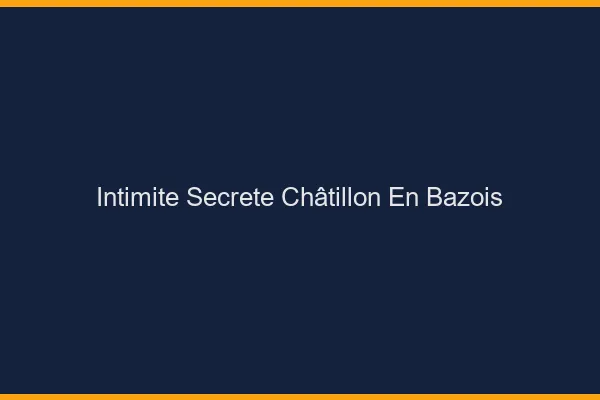 Intimité Secrète Châtillon-en-Bazois