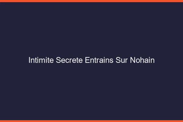 Intimité Secrète Entrains-sur-Nohain