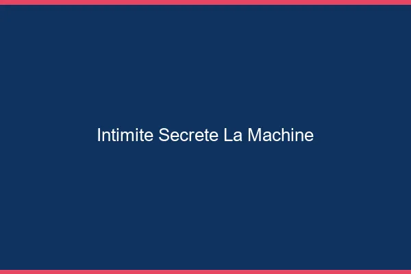 Intimité Secrète La Machine