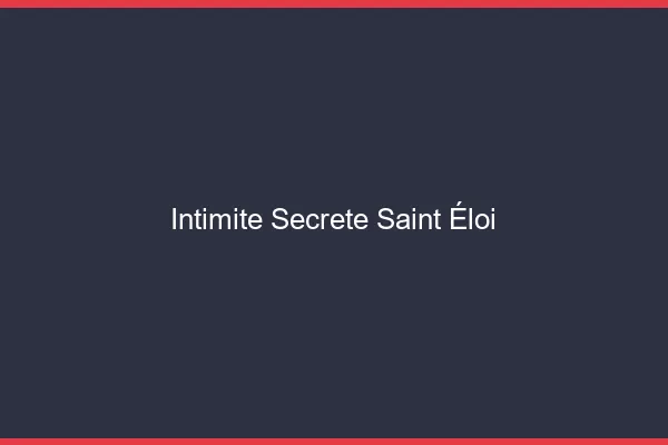 Intimité Secrète Saint-Éloi