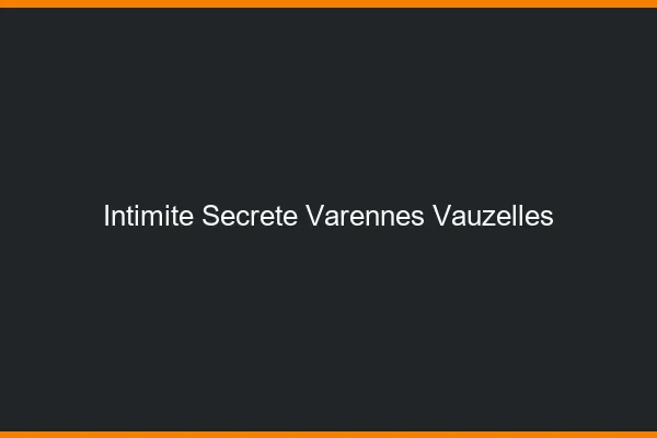 Intimité Secrète Varennes-Vauzelles