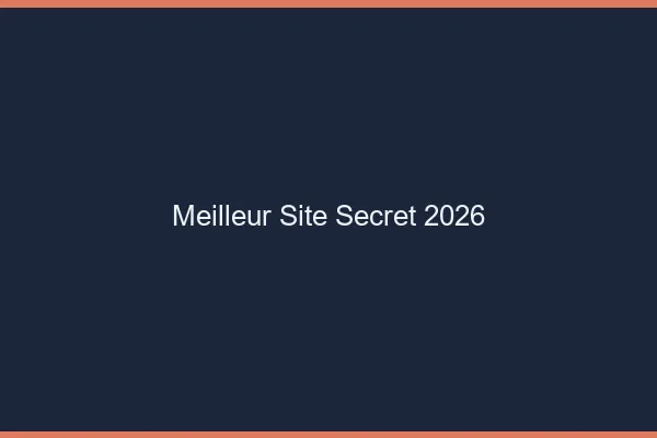 Meilleur site secret 2026