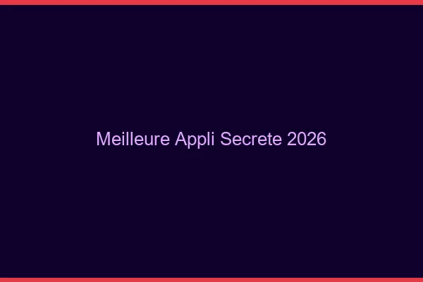 Meilleure appli secrète 2026