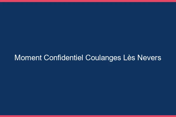 Moment Confidentiel Coulanges-lès-Nevers