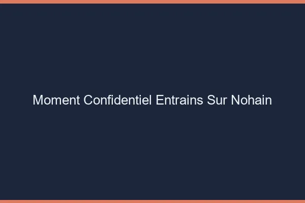 Moment Confidentiel Entrains-sur-Nohain