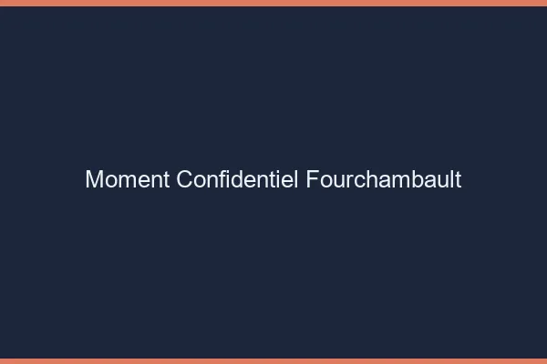 Moment Confidentiel Fourchambault