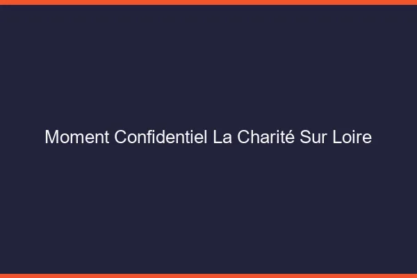Moment Confidentiel La Charité-sur-Loire