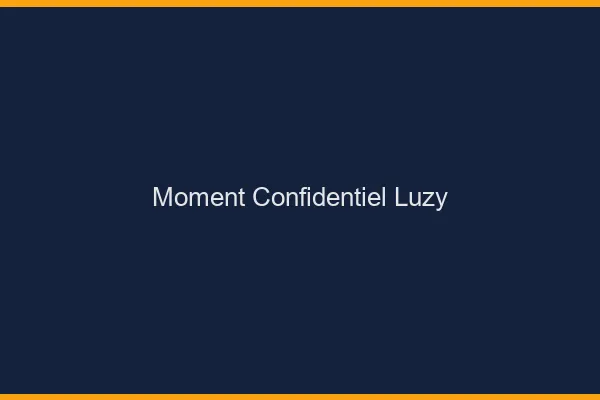 Moment Confidentiel Luzy