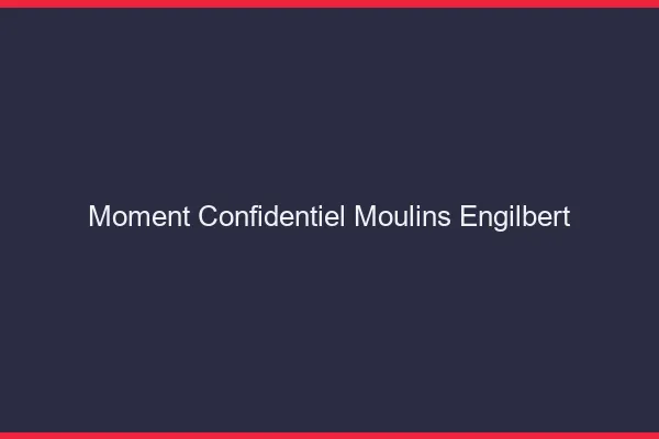 Moment Confidentiel Moulins-Engilbert
