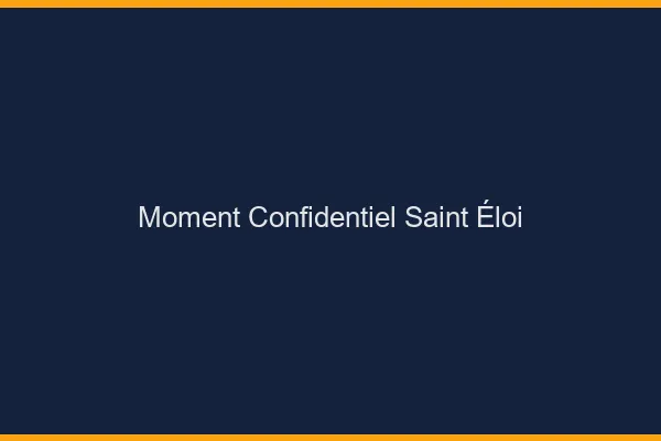 Moment Confidentiel Saint-Éloi