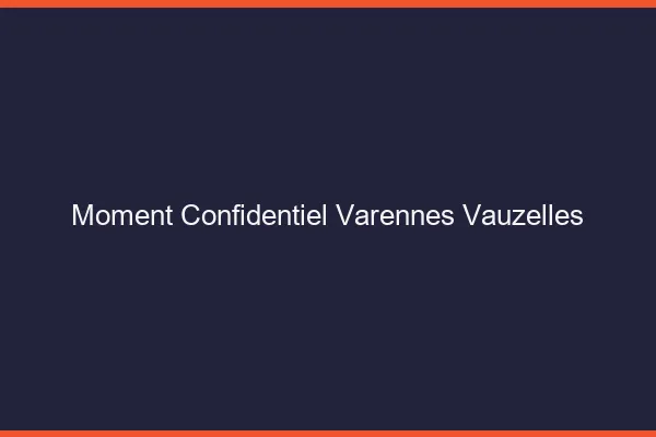 Moment Confidentiel Varennes-Vauzelles