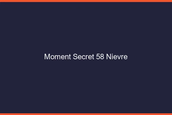 Moment Secret 58 nievre