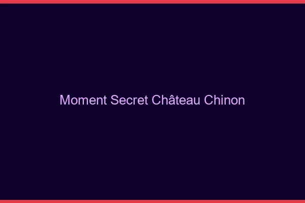 Moment Secret Château-Chinon