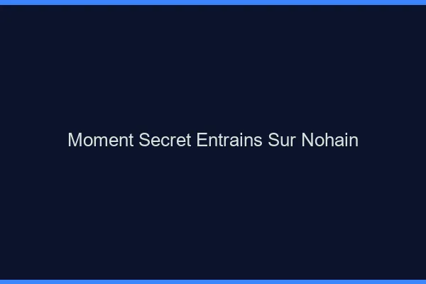 Moment Secret Entrains-sur-Nohain