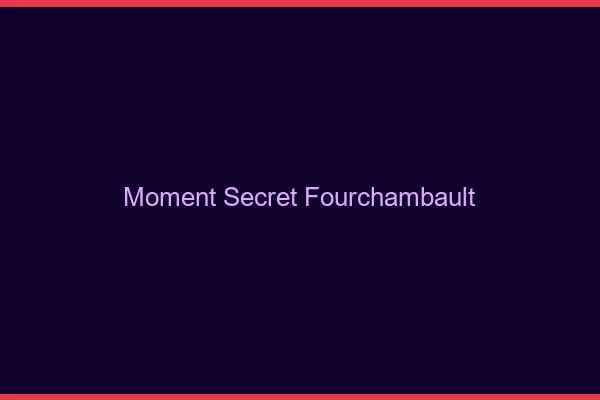 Moment Secret Fourchambault
