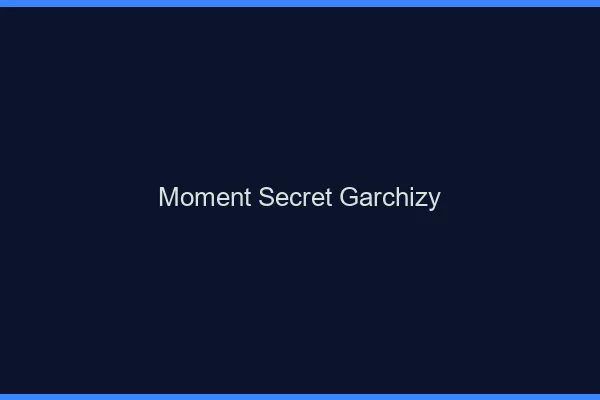 Moment Secret Garchizy
