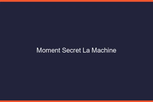 Moment Secret La Machine