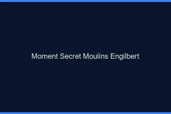 Moment Secret Moulins-Engilbert