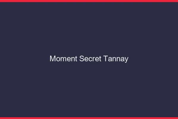 Moment Secret Tannay